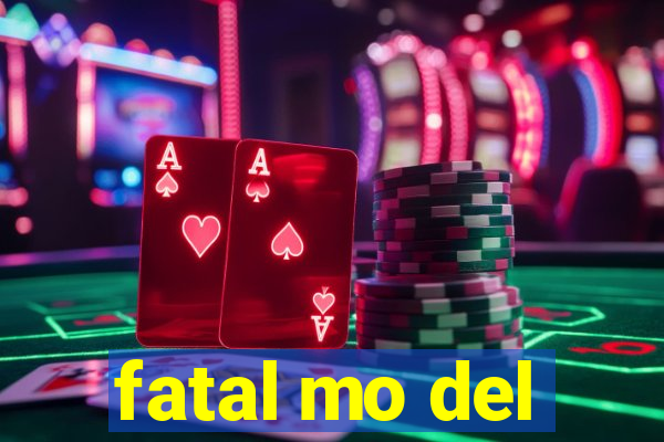 fatal mo del